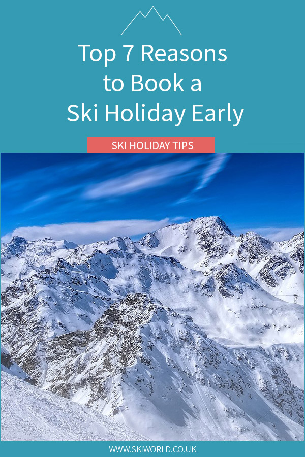 7 Top Reasons to Book a Ski Holiday Early (For Winter 20/21) Skiworld